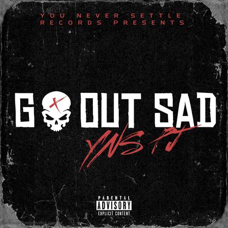 Go Out Sad | Boomplay Music