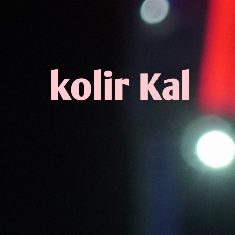 Kolir Kal | Boomplay Music