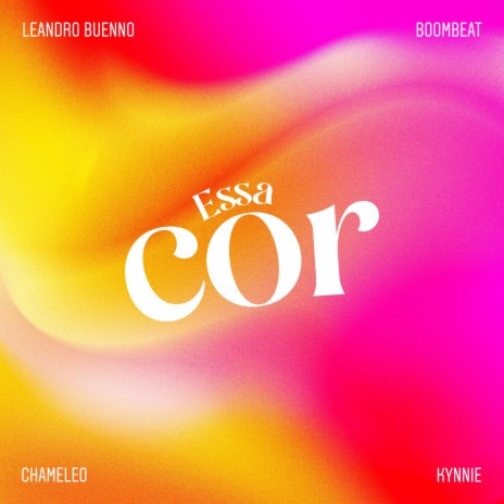 Essa Cor ft. CHAMELEO, Leandro Buenno & Kynnie | Boomplay Music