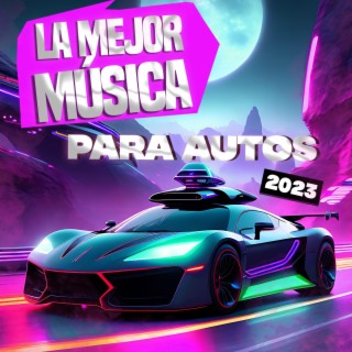 La Mejor Música Para Autos 2023