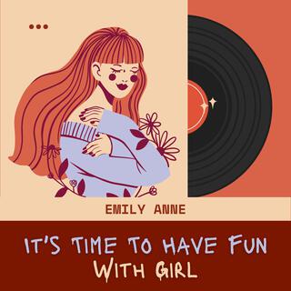 It's Time To Have Fun With Girl