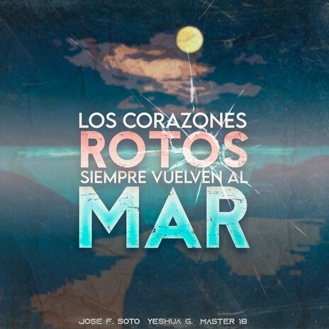 Los Corazones Rotos Siempre Vuelven al Mar ft. Yeshua G. & Master 18