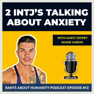 Shane Haron - 2 INTJ‘s Talking About Anxiety (#043)