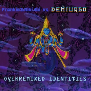 Overremixed Identities (Frankie&RikiAbi vs Demiurgo)