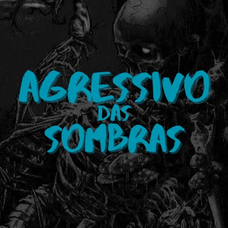 AGRESSIVO DAS SOMBRAS | Boomplay Music