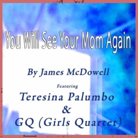 You Will See Your Mom Again (feat. Teresina Palumbo & GQ) | Boomplay Music