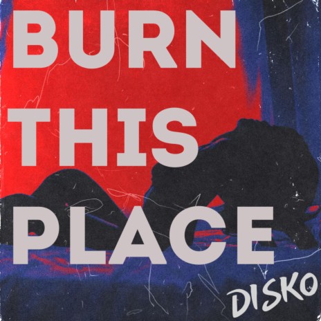 Burn This Place | Boomplay Music
