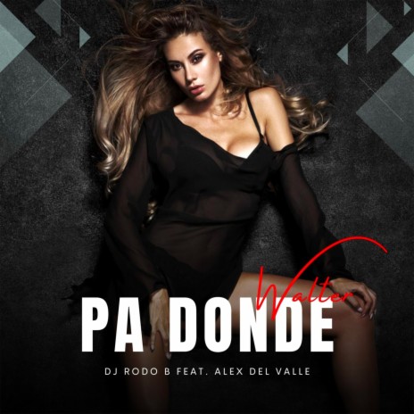 Pa' Dónde ft. Dj Rodo B & Alex Del Valle | Boomplay Music