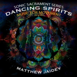 Sonic Sacrament Series - Dancing Spirits - Music for Movement