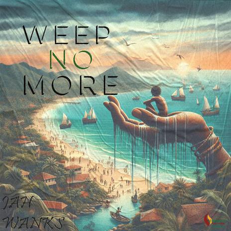 WEEP NO MORE | Boomplay Music