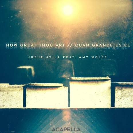 How Great Thou Art (Acapella) [feat. Amy Wolff] | Boomplay Music