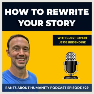 Jesse Brisendine - How To Rewrite Your Story (#029)