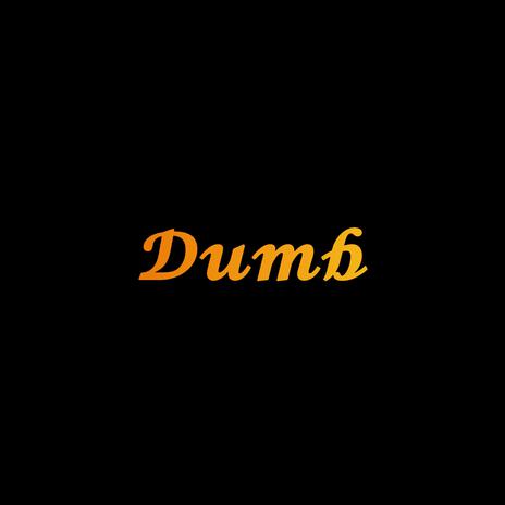 Dumb | Boomplay Music