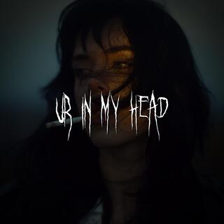 ur in my head