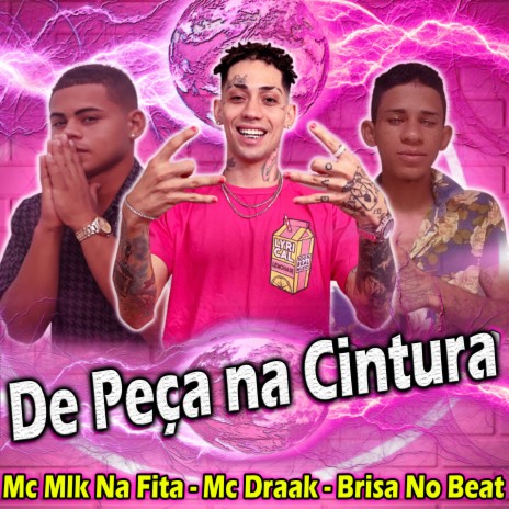 De Peça na Cintura ft. Brisa no Beat & Mc Mlk Na Fita | Boomplay Music