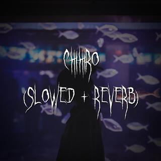 chihiro (slowed + reverb)