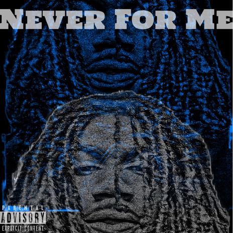 Never For Me | Boomplay Music