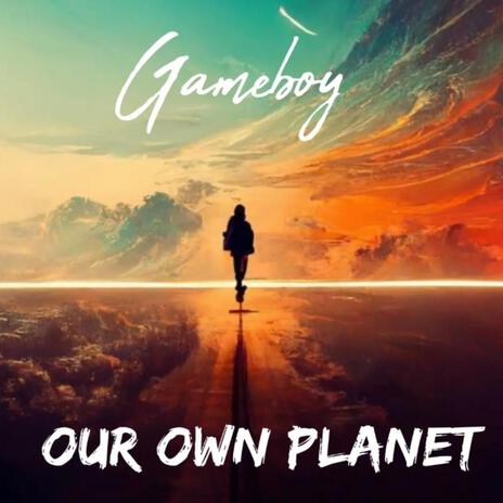 Our Own Planet | Boomplay Music