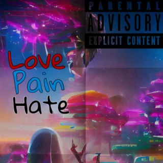 Love, Pain & Hate