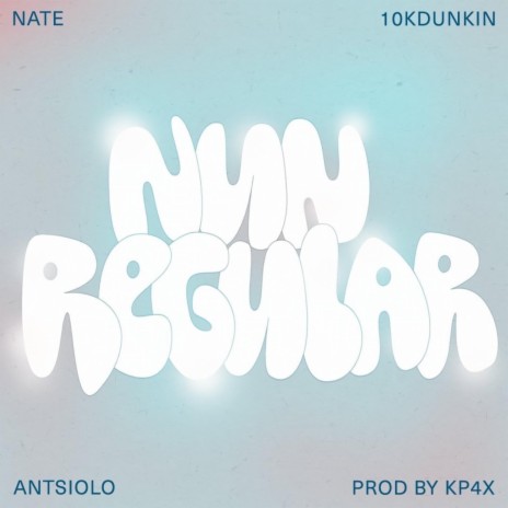 Nun Regular ft. 10kDunkin, Antsiolo & Kahlil4mb