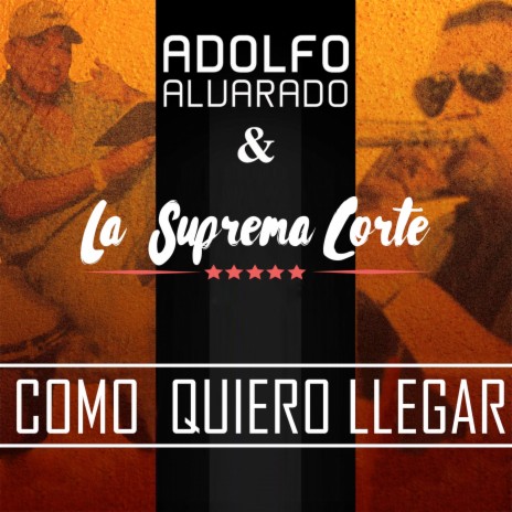 Como Quiero Llegar ft. Adolfo Alvarado | Boomplay Music