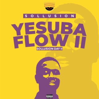 Yesuba Flow II (Sollusion Day II) lyrics | Boomplay Music
