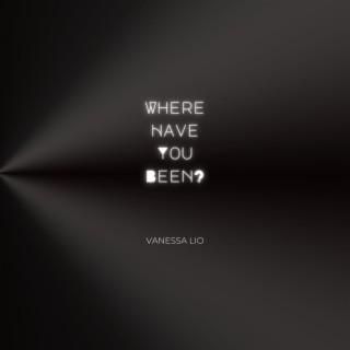 Where Have You Been?