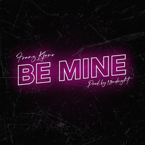 Be Mine ft. Franz Kjano | Boomplay Music