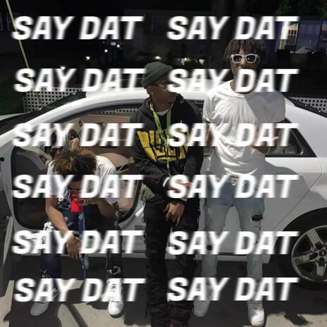 Say Dat ft. Sincerely AE | Boomplay Music