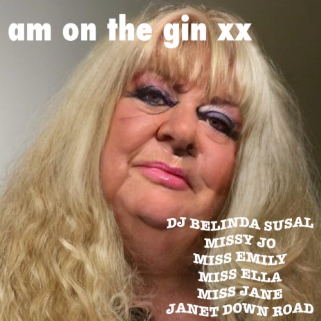 am on the gin xx ft. Missy Jo, Miss Emily, Miss Ella, Miss Jane & JANET DOWN ROAD