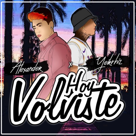 Hoy volviste ft. Yeikrhiz | Boomplay Music