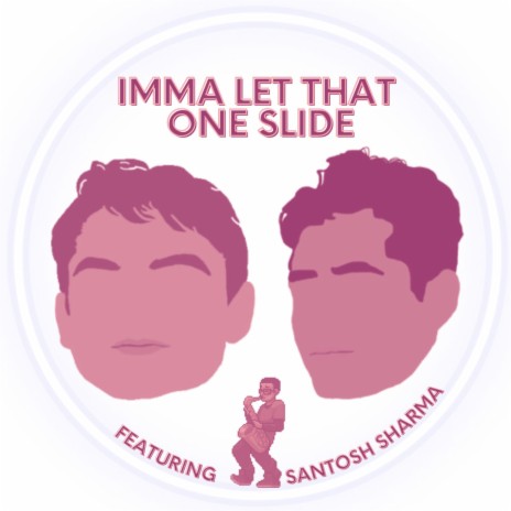 IMMA LET THAT ONE SLIDE ft. Santosh Sharma | Boomplay Music