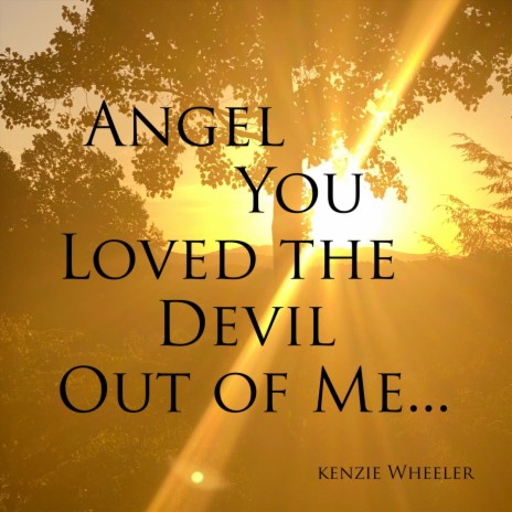 Angel You Loved The Devil Out Of Me | Boomplay Music