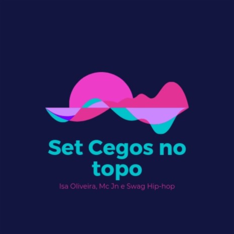 Set Cegos No Topo ft. MC JN & Mc Isa Oliveira | Boomplay Music