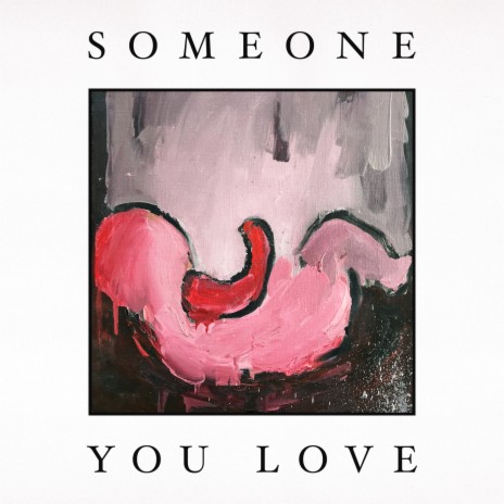 Someone You Love | Boomplay Music