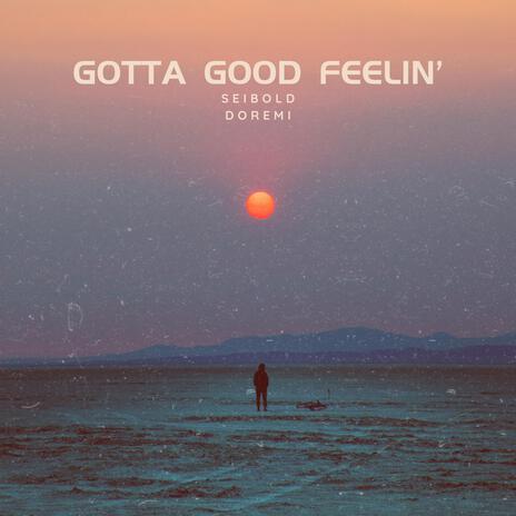 Gotta Good Feelin' ft. DoReMi | Boomplay Music