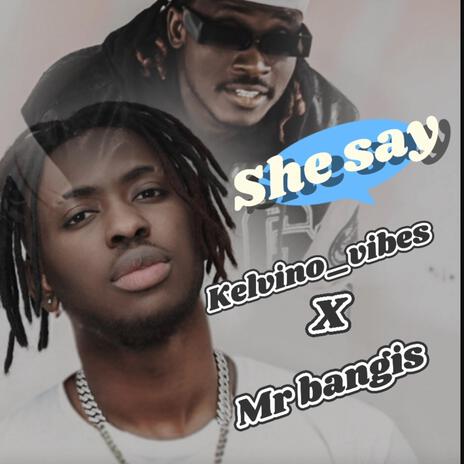 She say ft. Mr Bangis | Boomplay Music