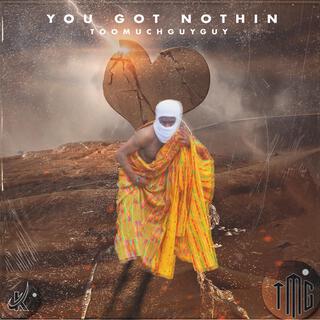 You Got Nothin lyrics | Boomplay Music