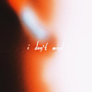 i don't mind lyrics | Boomplay Music