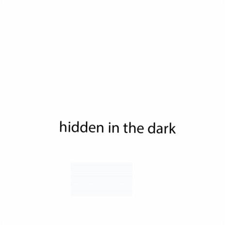 hidden in the dark