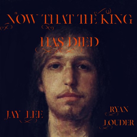 Now That The King Has Died ft. Ryan Louder | Boomplay Music