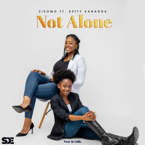 Not Alone ft. Betty Kananda & Sir Odilo | Boomplay Music