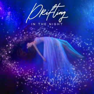 Drifting in the Night: Relaxing Bedtime Music, Soothing Deep Sleep Music