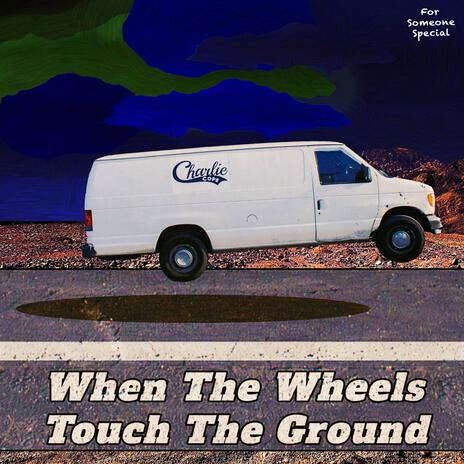 When The Wheels Touch The Ground | Boomplay Music