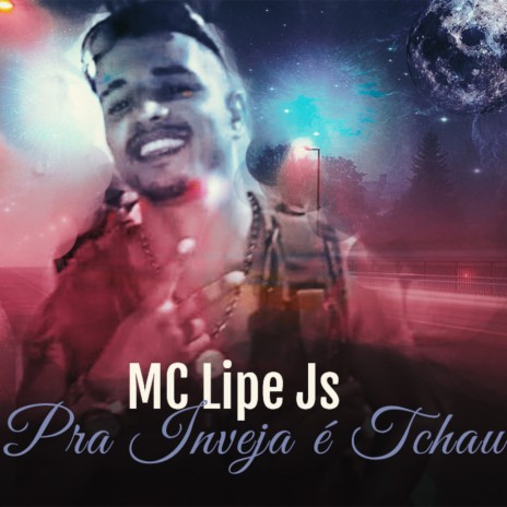 Pra Inveja é Tchau ft. MC Lipe Js | Boomplay Music
