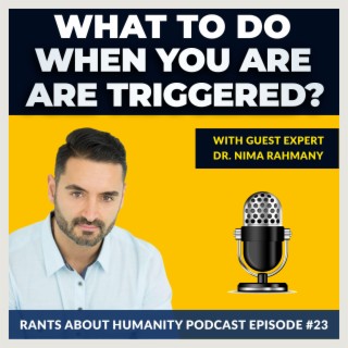 Dr. Nima Rahmany - What To Do When You Are Triggered? (#023)