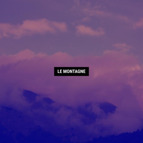 Le montagne | Boomplay Music