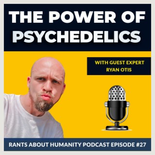 Ryan Otis - The Power Of Psychedelics (#027)