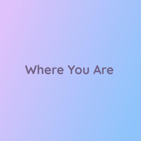 Where You Are | Boomplay Music