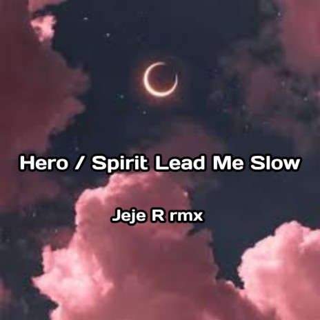 Hero / Spirit Lead Me Slow | Boomplay Music